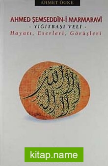 Ahmed Şemseddin-i Marmaravi / Hayatı, Eserleri, Görüşleri