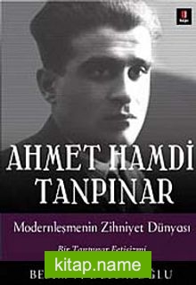 Ahmet Hamdi Tanpınar  Modernleşmenin Zihniyet Dünyası Bir Tanpınar Fetişizmi