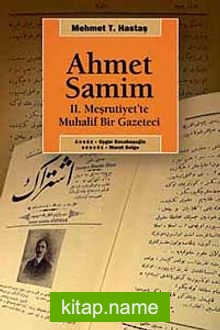 Ahmet Samim  2. Meşrutiyet’te Muhalif Bir Gazeteci