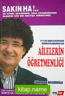 Ailelerin Öğretmenliği  0-17 Yaş Arası Çocukların Öğrencilik Başarısı İçin