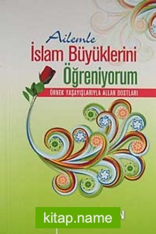 Ailemle İslam Büyüklerini Öğreniyorum  Örnek Yaşayışlarıyla Allah Dostları