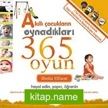 Akıllı Çocukların Oynadıkları 365 Oyun Hayal Edin, Yapın, Öğrenin (2+Yaş)