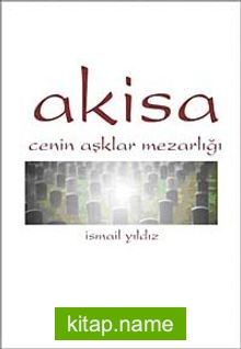 Akisa Cenin Aşklar Mezarlığı