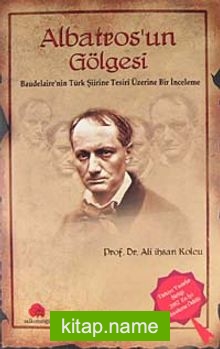 Albatros’un Gölgesi  Baudelaire’nin Türk Şiirine Tesiri Üzerine Bir İnceleme