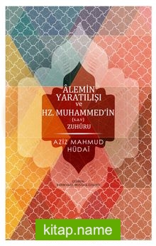 Alemin Yaratılışı ve Hz. Muhammed’in Zuhuru