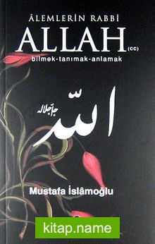 Alemlerin Rabbi Allah (cc) Bilmek Tanımak Anlamak