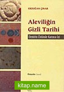 Aleviliğin Gizli Tarihi / Demirin Üstünde Karınca İzi (karton kapak)