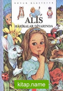 Alice Harikalar Diyarında (Ciltli) (Büyük Klasikler)