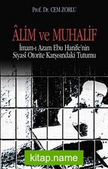 Alim ve Muhalif İmam-ı Azam Ebu Hanife’nin Siyasi Otorite Karşısında Tutumu