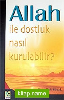 Allah İle Dostluk Nasıl Kurulabilir?