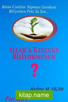 Allah’a Kulluğu Biliyormusun? Bütün Canlılar Yapması Gerekeni Biliyorken Peki Ya Sen…