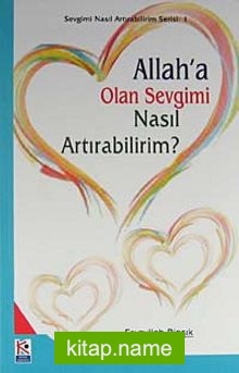 Allah’a Olan Sevgimi Nasıl Artırabilirim