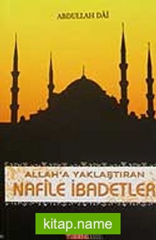 Allah’a Yaklaştıran Nafile İbadetler