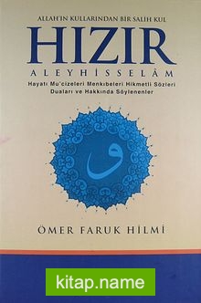 Allah’ın Kullarından Bir Salih Kul Hızır Aleyhisselam  Hayatı Mucizeleri Menkıbeleri Hikmetli Sözleri Duaları ve Hakkında Söylenenler