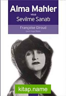 Alma Mahler veya Sevilme Sanatı