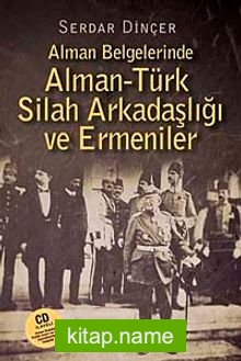 Alman Belgelerinde Alman-Türk Silah Arkadaşlığı ve Ermeniler