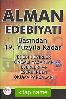 Alman Edebiyatı Başından 19. Yüzyıla Kadar Edebi Devirler-Önemli Yazarlar-Eserleri ve Eserlerden Okuma Parçaları