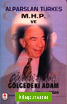 Alparslan Türkeş M.H.P. Ve Gölgedeki Adam