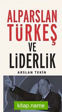 Alparslan Türkeş ve Liderlik