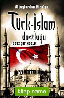 Altaylardan Hira’ya Türk-İslam Dostluğu