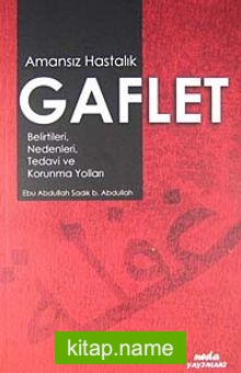 Amansız Hastalık Gaflet  Belirtileri, Nedenleri, Tedavi ve Korunma Yolları