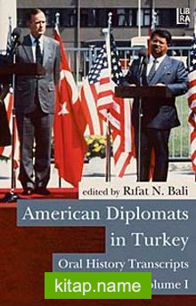 American Diplomats in Turkey  Oral History Transcripts, Vols. I-II