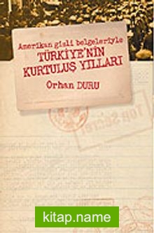 Amerikan Gizli Belgeleriyle Türkiye’nin Kurtuluş Yılları