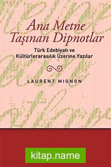 Ana Metne Taşınan Dipnotlar Türk Edebiyatı ve Kültürelarasılık Üzerine Yazılar