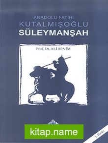 Anadolu Fatihi Kutalmışoğlu Süleymanşah