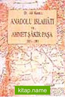 Anadolu Islahatı ve Ahmet Şakir Paşa 1838-1899)