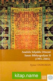 Anadolu Selçuklu Dönemi Sanatı Bibliyografyası-II (1993-2005)