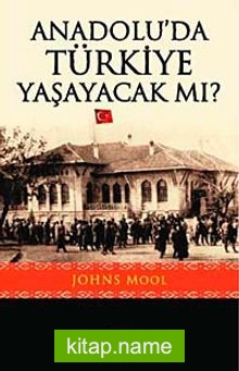 Anadolu’da Türkiye Yaşayacak mı?