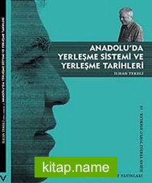 Anadolu’da Yerleşme Sistemi ve Yerleşme Tarihleri  İlhan Tekeli Toplu Eserler 18