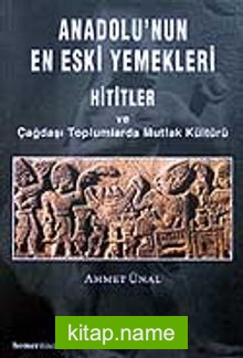 Anadolu’nun En Eski Yemekleri / Hititler ve Çağdaşı Toplumlarda Mutfak Kültürü