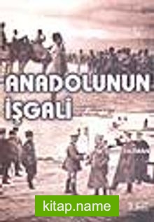 Anadolunun İşgali / (İstiklâl Savaşı Nasıl Oldu?)