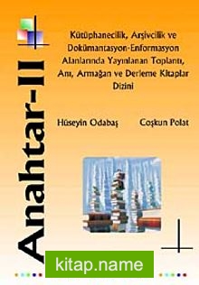 Anahtar – II  Kütüphanecilik, Arşivcilik ve Dokümantasyon-Enformasyon Alanlarında Yayınlanan Toplantı, Anı, Armağan ve Derleme Kitaplar Dizini