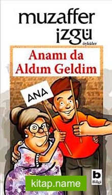 Anamı da Aldım Geldim