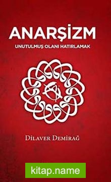 Anarşizm  Unutulmuş Olanı Hatırlamak