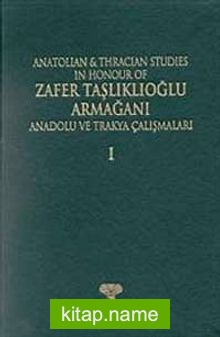 Anatolian  Thracian Studies in Honour of Zafer Taşlıklıoğlu Armağanı  / Anadolu ve Trakya Çalışmaları (Ciltli)