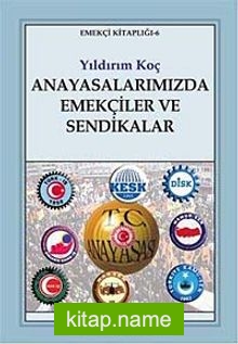 Anayasalarımızda Emekçiler ve Sendikalar