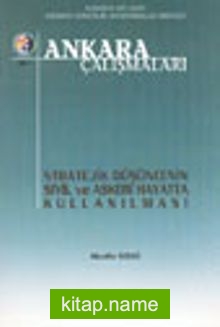 Ankara Çalışmaları 3 / Stratejik Düşüncenin Sivil ve Askeri Hayatta Kullanılması