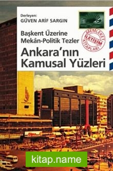 Ankara’nın Kamusal Yüzleri Başkent Üzerine Mekan-Politik Tezler