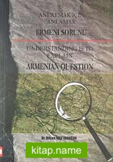 Anlatmak İçin Anlamak Ermeni Sorunu  Understanding is to Explain Armenian Question