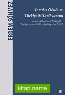 Annales Okulu ve Türkiye’de Tarihyazımı Annales Okulu’nun Türkiye’deki Tarihyazımına Etkisi: Başlangıçtan 1980’e