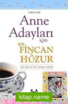 Anne Adayları İçin Bir Fincan Huzur Çok Özel Bir Zamanı Kutlayan Öyküler