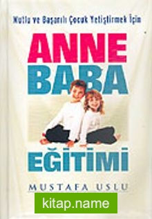 Anne Baba Eğitimi  Mutlu ve Başarılı Çocuk Yetiştirmek İçin