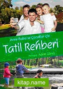 Anne-Baba ve Çocuklar İçin Tatil Rehberi