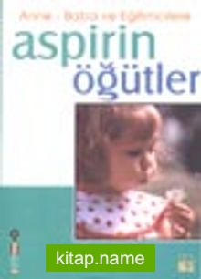 Anne-Baba ve Eğitimcilere Aspirin Öğütler