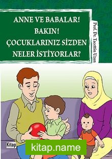 Anne ve Babalar! Bakın! Çocuklarınız  Sizden Neler İstiyorlar?