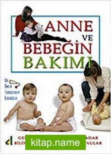 Anne ve Bebeğin Bakımı Gebelikten Okul Çağına Kadar Bilinmesi Gereken Bütün Konular